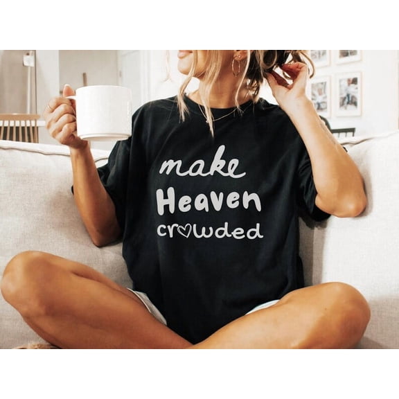 Make Heaven Crowded Christian Graphic T-shirt All Size S-5Xl