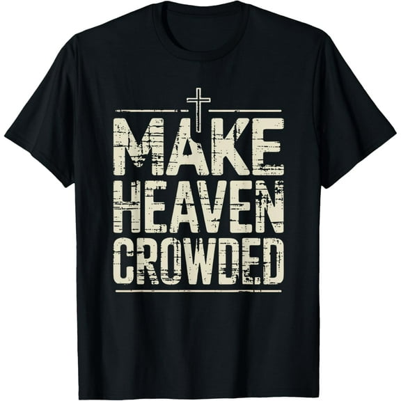 Make Heaven Crowded Christian Groovy T-Shirt for Men Faith Inspirational Tee