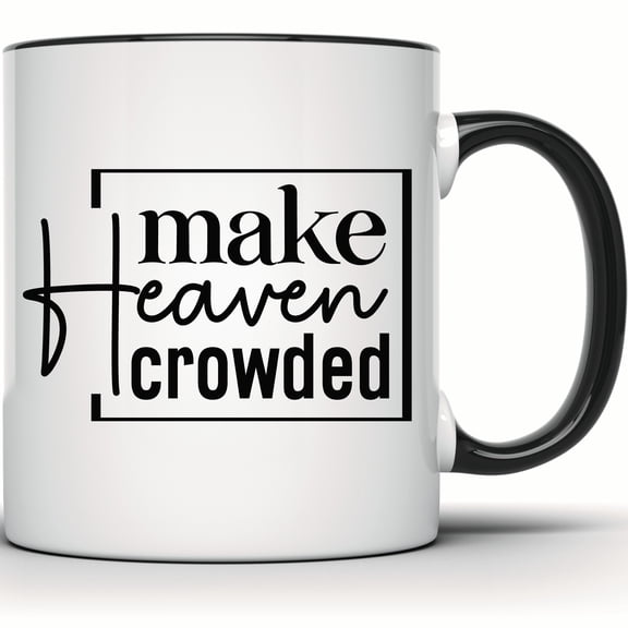 Make Heaven Crowded Mug - Inspirational Christian Faith Coffee & Tea Mug - Religious Gift for Christians - 11 Ounce Black Rim Handle Novelty Coffee Cup - WMUG1094-BLK