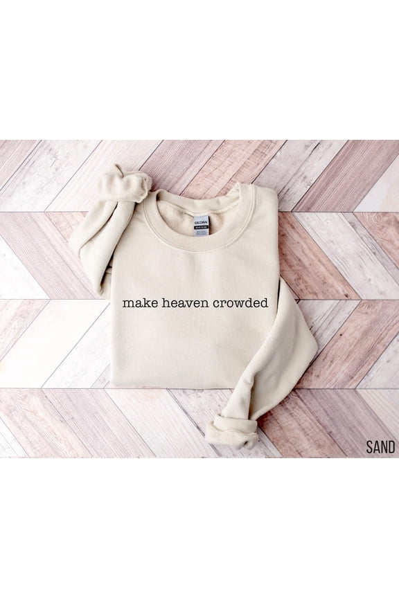 Make Heaven Crowded Sweatshirt, Christian Women Sweater, Cute Faith Sweatshirt Bible Verse Sweater Religious Mom Cute Christ Women All Size S-5Xl