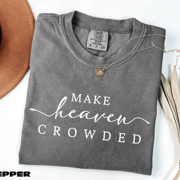 Make Heaven Crowded T-Shirt, Religious Shirt, Christian Gift, Faith Shirt, Religious Women Shirt, DARK HEATHER Unisex S-5XL Hot Trending Shirt, Vintage Birthday Gift