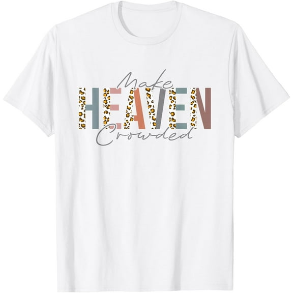 Make Heaven Crowded T-Shirt Shirts