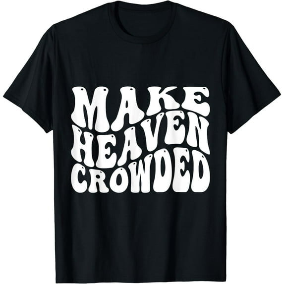 Make Heaven Crowded T-Shirt