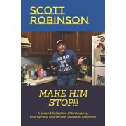 Make Him Stop!!! A Second Collection of Irrelevance, Impropriety, and Serious Lapses in Judgment, Paperback