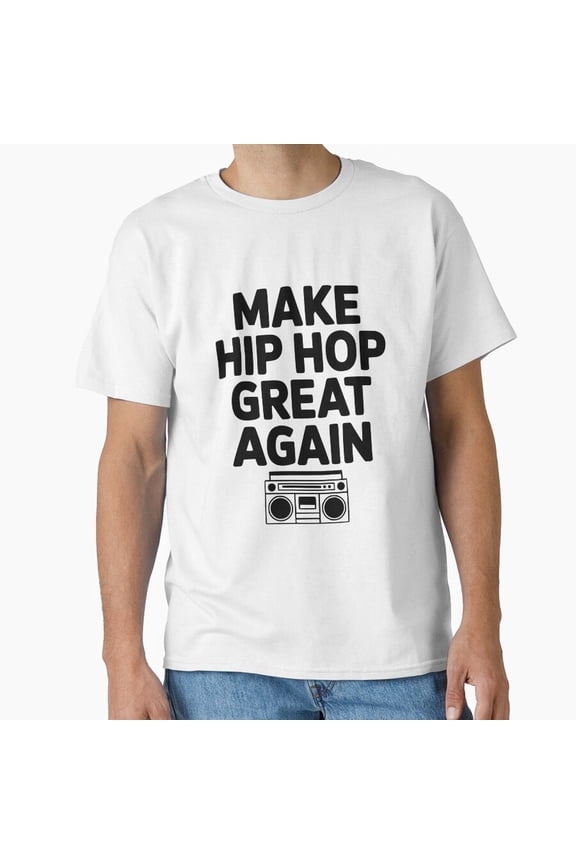 Make Hip Hop Great Again Humorous Golden Age Rap Campaign Variant C Slogan T-Shirt