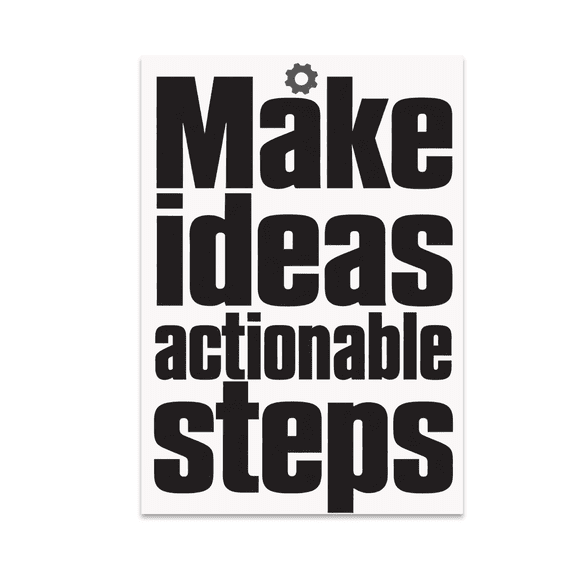 Make Ideas Actionable Steps - Process Optimization Enthusiast - 13x19 Poster Print