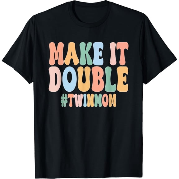 Make It A Double Twin Mom Funny Mom of Twins Mother's Day T-Shirt