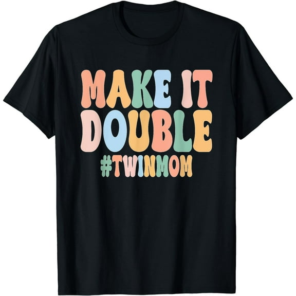 Make It A Double Twin Mom Funny Mom of Twins Mother's Day T-Shirt