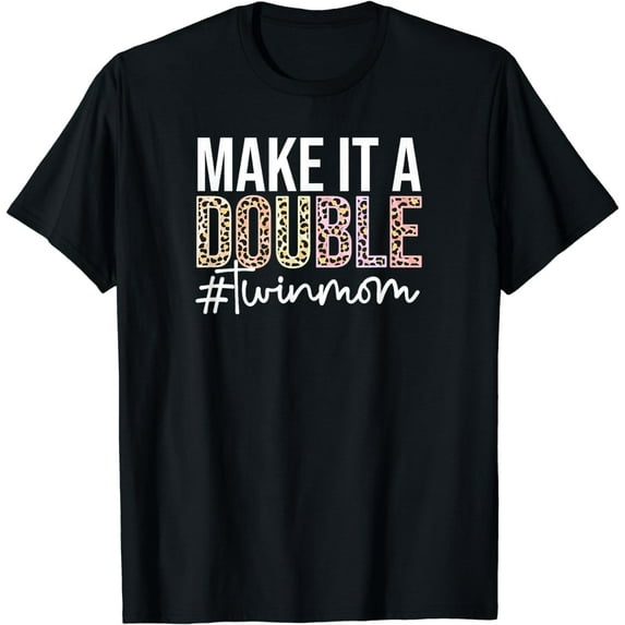 Make It A Double Twin Mom Of Twins Twin Mother T-Shirt