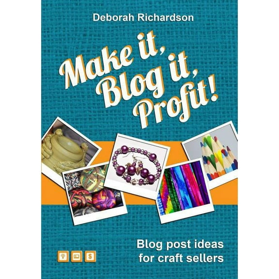Make It, Blog It, Profit! - Blog Post Ideas for Craft Sellers