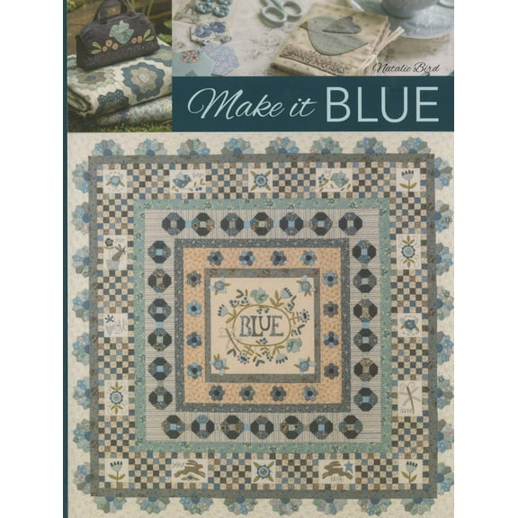 Make It Blue Quilt Pattern Book by Natalie Bird for The Birdhouse Patchwork Designs