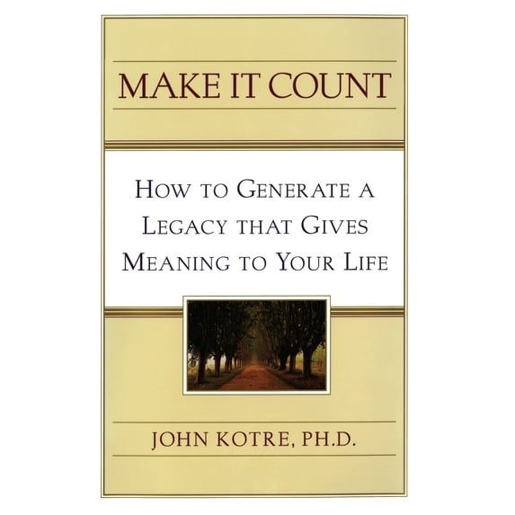 Make It Count : How to Generate a Legacy That Gives Meaning to You (Paperback)