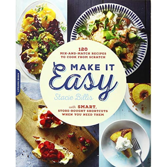 Pre-Owned Make It Easy: 120 Mix-And-Match Recipes to Cook from Scratch -- With Smart Store-Bought Shortcuts When You Need Them (Paperback)