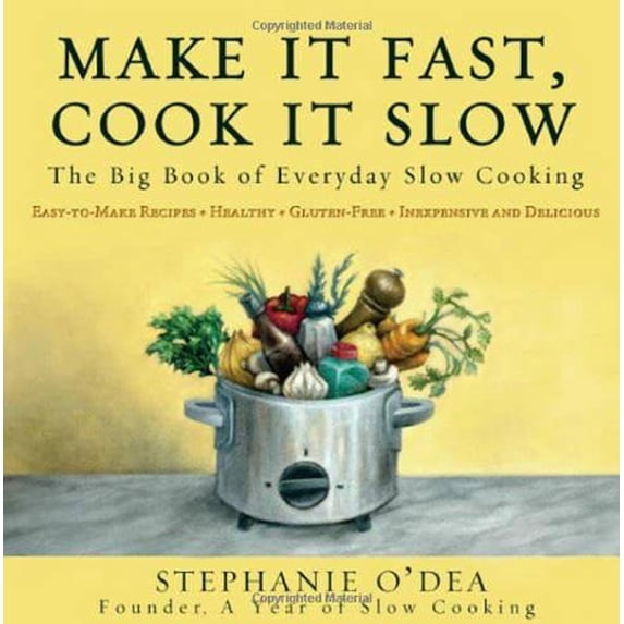 Pre-Owned Make It Fast, Cook It Slow: The Big Book of Everyday Slow Cooking (Paperback) 1401310044 9781401310042