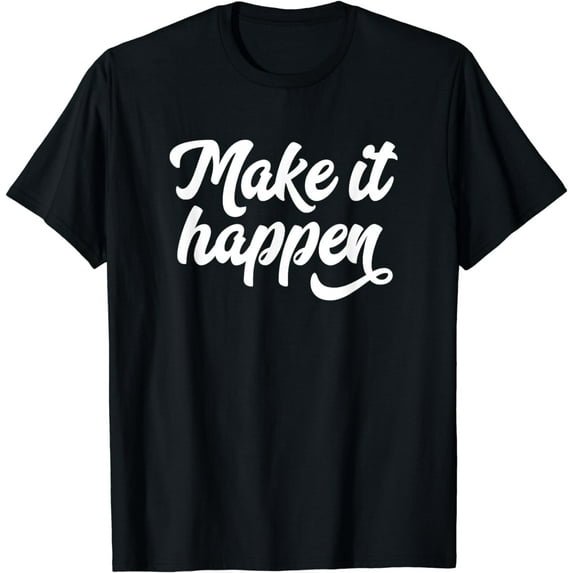 Make It Happen Inspirational Motivational Inspo Saying Quote T-Shirt