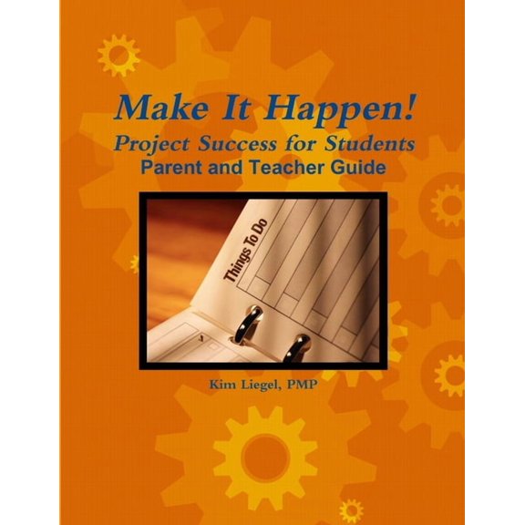 Make It Happen! Project Success for Students - Parent and Teacher Guide, (Paperback)