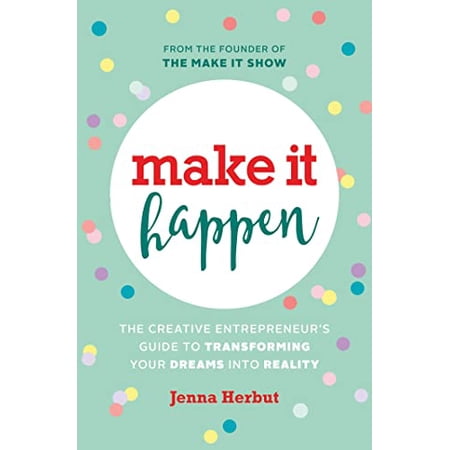 Pre-Owned Make It Happen: The Creative Entrepreneur s Guide to Transforming Your Dreams Into Reality (Paperback)