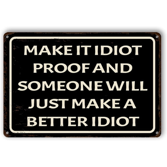 Make It Idiot Proof Metal Sign, Funny Man Cave Bar Signs, Sarcastic Decor for Garage, Man Cave, Bedroom, Kitchen, Bar, Office 12 x 8 inches