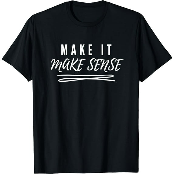 Make It Make Sense Funny Catchphrase T-Shirt