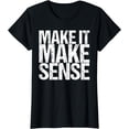 thumbnail image 1 of Make It Make Sense T-Shirt, 1 of 3