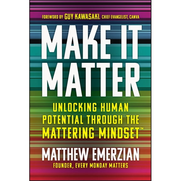 Make It Matter: Unlocking Human Potential Through the Mattering Mindset, (Hardcover)