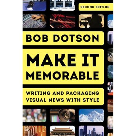 Pre-Owned Make It Memorable: Writing and Packaging Visual News with Style (Paperback) 1442256117 9781442256118