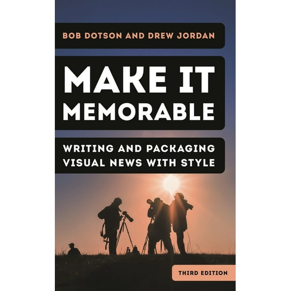 Make It Memorable: Writing and Packaging Visual News with Style, (Paperback)