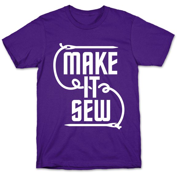 Make It Sew Tee Shirt Sweatshirt Hoodie