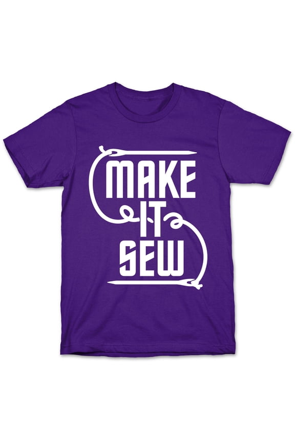 Make It Sew Tee Shirt Sweatshirt Hoodie