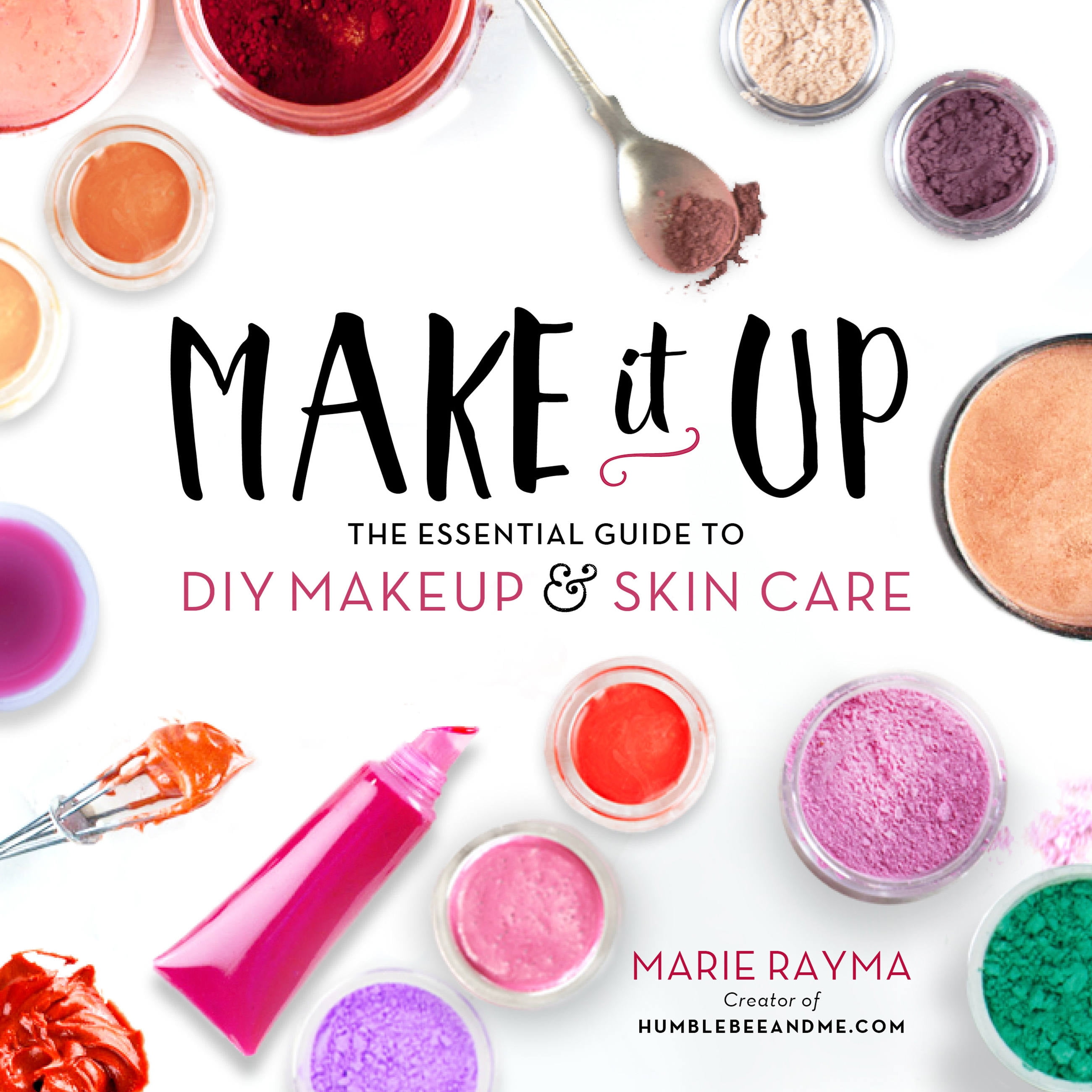 MARIE RAYMA Make It Up : The Essential Guide to DIY Makeup and Skin Care (Paperback)
