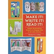 Make It! Write It! Read It! Simple Bookmaking Projects to Engage Kids in Art and Literacy, Paperback