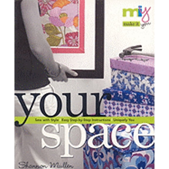 Make It You(tm)-Your Space : Sew with Style Easy Step-By-Step Instructions Uniquely You