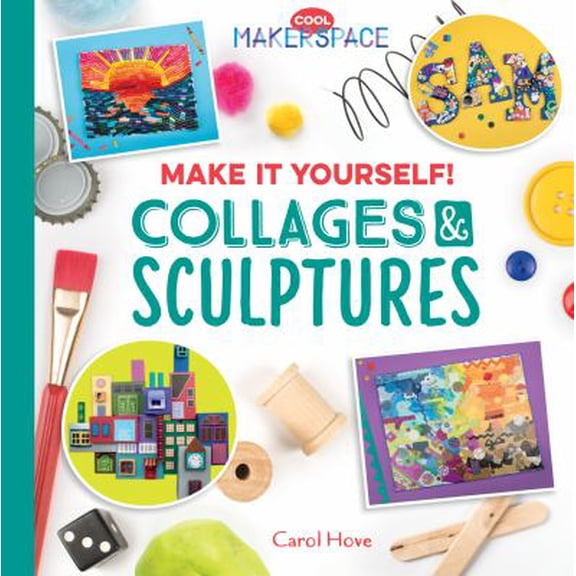 Pre-Owned Make It Yourself! Collages & Sculptures (Library Binding) 1532110677 9781532110672