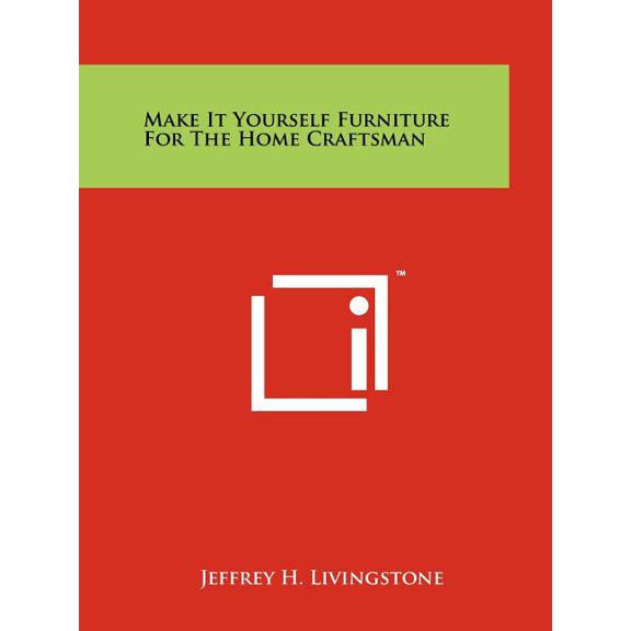 Make It Yourself Furniture For The Home Craftsman