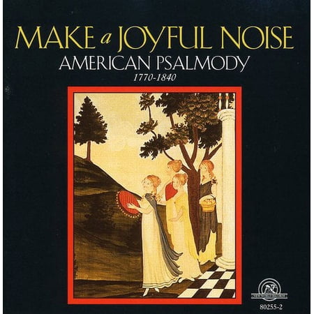 Make Joyful Noise: American Psalmody (1770-1840)