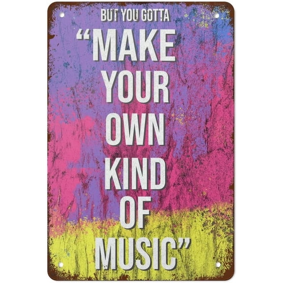 Make Your Own Kind of Music Quote Poster Song Lyric Poster Music Poster Funny Vintage Metal Tin Sign for Bedroom Living Room Kitchen Yard Garden Wall Decor Gift Outdoor and Indoor 8x12 Inch