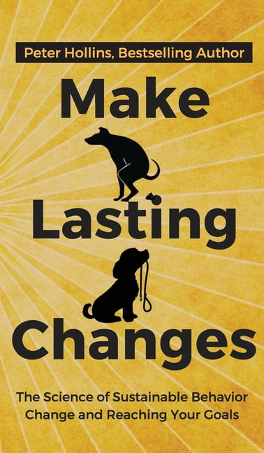 Build Lasting Change Make Lasting Changes: The Science of Sustainable Behavior Change and ...