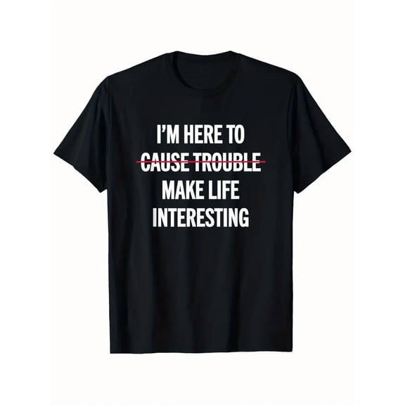 Make Life Interesting T-Shirt - Bold "I'm Here to Cause Trouble" Graphic Tee, Lightweight All-Season Shirt for Gym, Parties, Casual Attire - Funny Saying Top for Men & Women