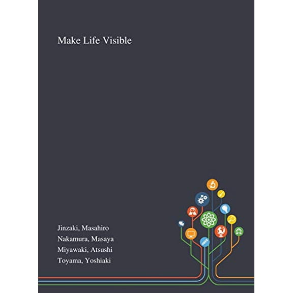 Make Life Visible Hardcover 1013274172 9781013274176 Masahiro Jinzaki, Masaya Nakamura, Atsushi Miyawaki