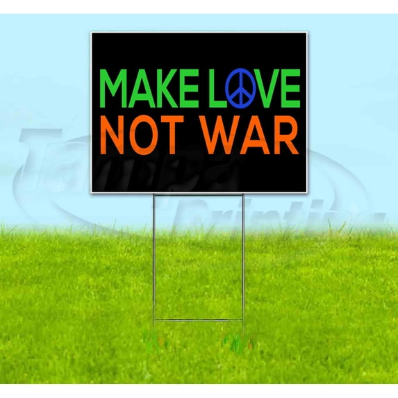 Make Love Not War (18" x 24") Yard Sign, Includes Metal Step Stake