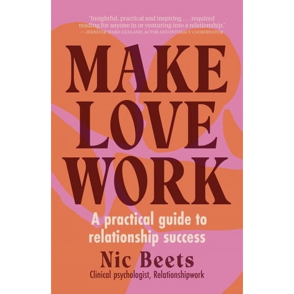 Make Love Work : A Practical Guide to Relationship Success (Paperback)