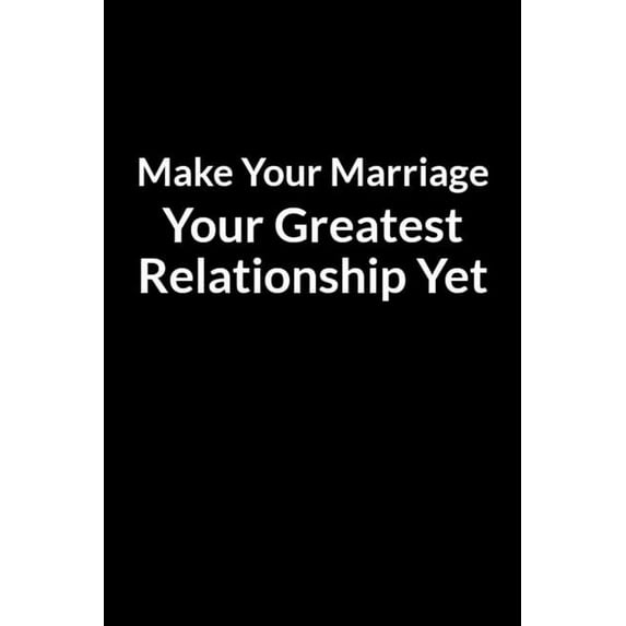 Make Your Marriage Your Greatest Relationship Yet: The Overweight Teacher and Wife's Guide to Saving Your Marriage through Text Messaging (Paperback)