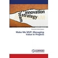thumbnail image 1 of Make Me MVP: Managing Value in Projects (Paperback), 1 of 1