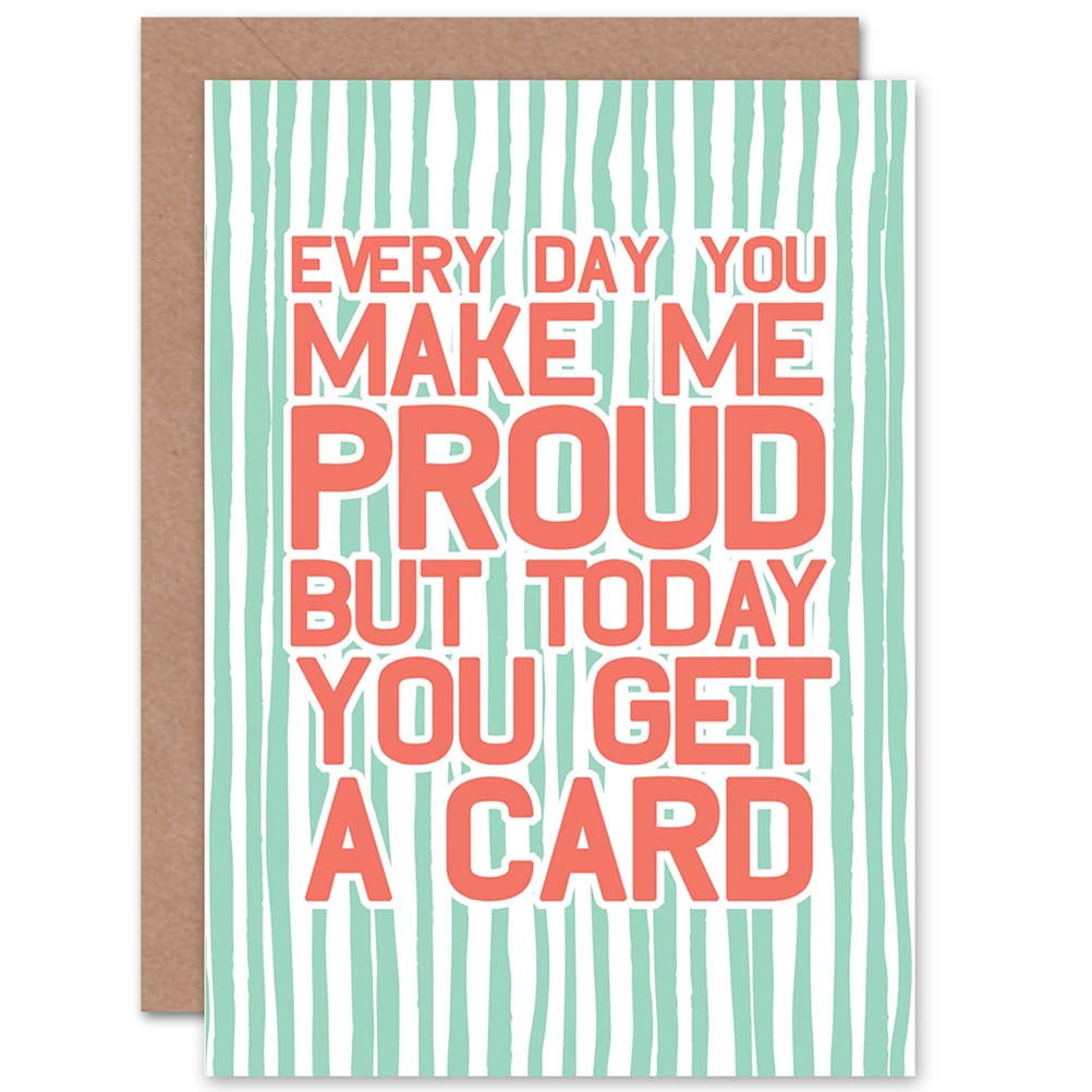 Make Me Proud Every Day Greetings Card Plus Envelope Blank inside ...