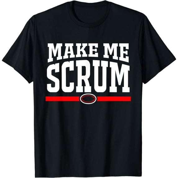 Make Me Scrum Funny Rugby Player Men Women T-Shirt