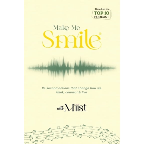 Make Me Smile with Miist: 15-second actions that change how we think, connect & live, (Paperback)