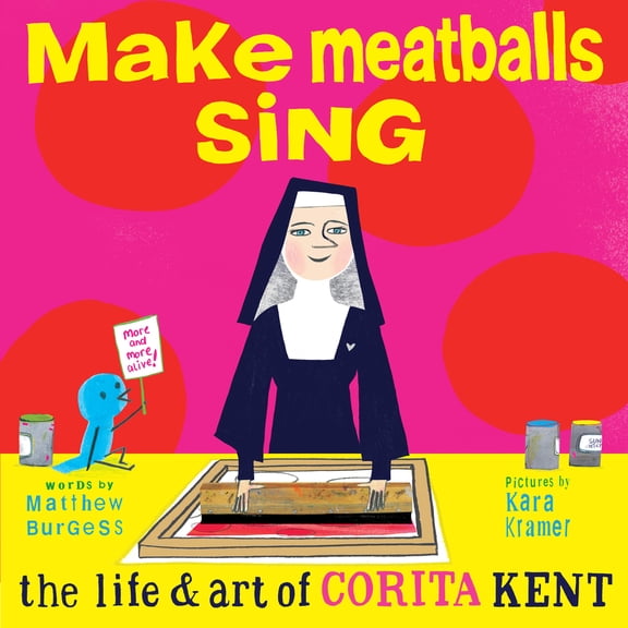 Pre-Owned Make Meatballs Sing: The Life and Art of Corita Kent (Hardcover) 159270316X 9781592703166