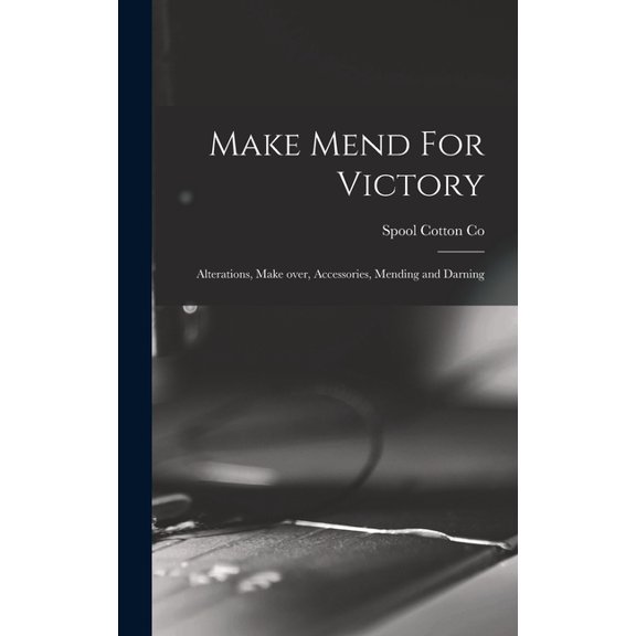 Make Mend For Victory: Alterations, Make Over, Accessories, Mending and Darning, (Hardcover)