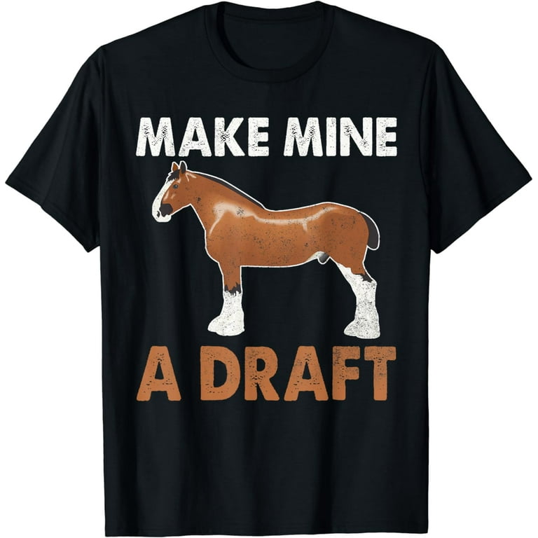 Make Mine A Draft Horse Shirt Make Mine A Draft Horse Shirt