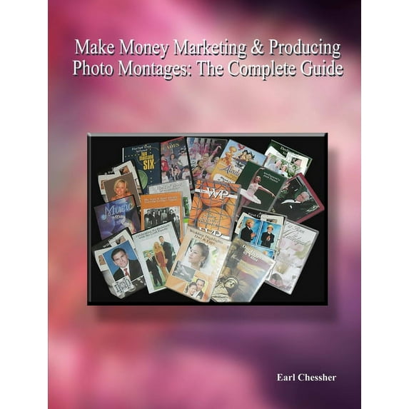 Make Money Marketing &amp; Producing Photo Montages: The Complete Guide, (Paperback)